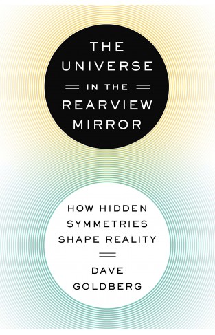The Universe in the Rearview Mirror: How Hidden Symmetries Shape Reality       (HB)